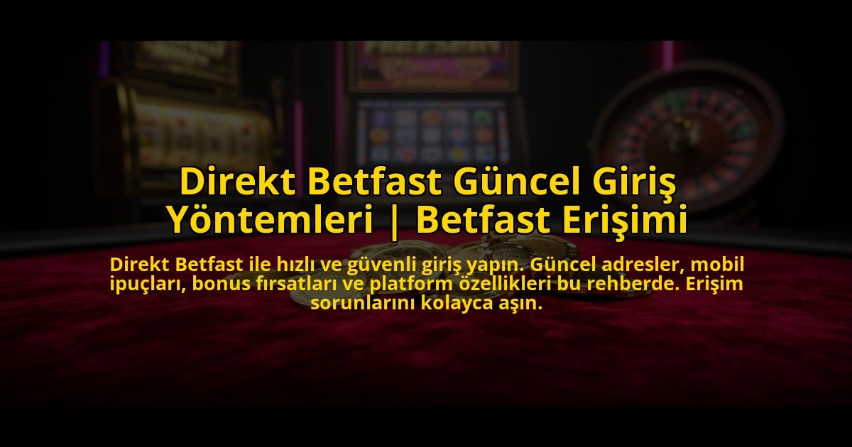 Direkt-Betfast-Guncel-Giris-Yontemleri-Betfast-Erisimi-overlay-1769863962.jpg