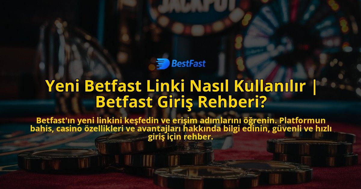 Yeni-Betfast-Linki-Nasil-Kullanilir-Betfast-Giris-Rehberi-overlay-1769245704.jpg