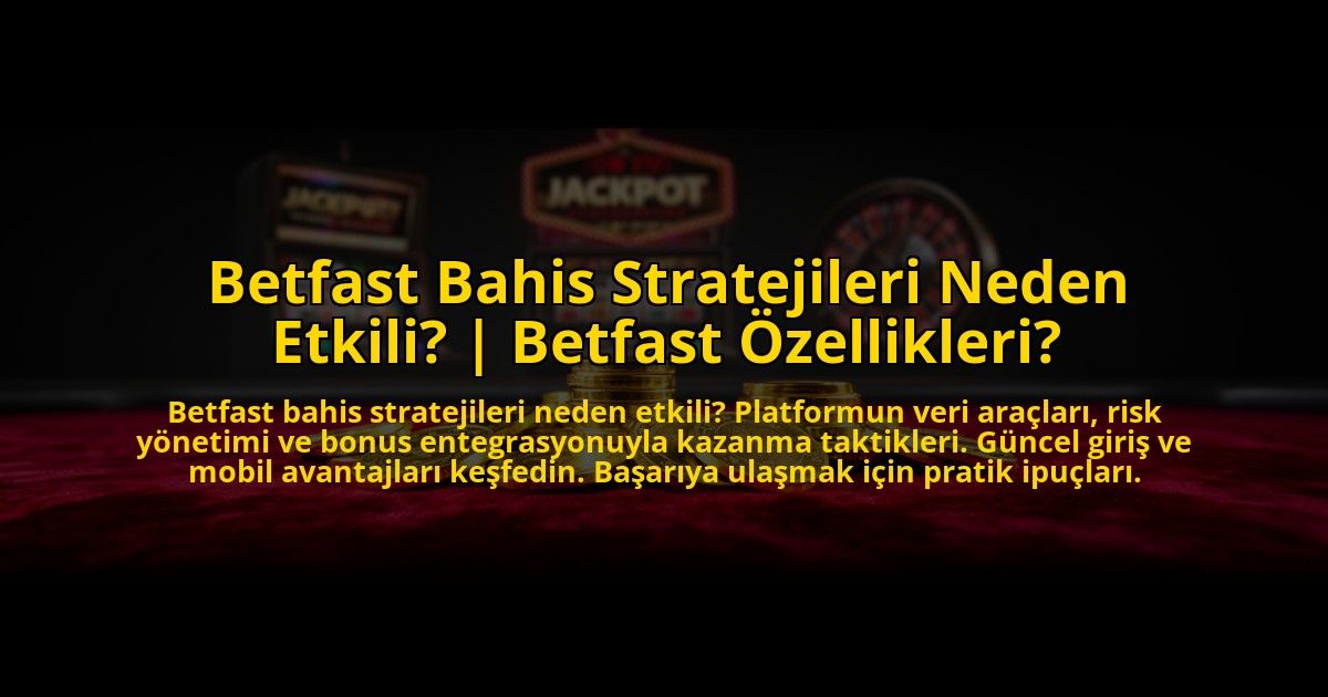 Betfast-Bahis-Stratejileri-Neden-Etkili-Betfast-Ozellikleri-overlay-1773586185.jpg