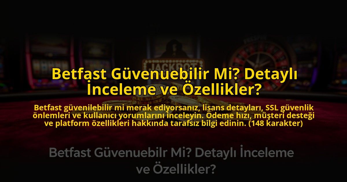 Betfast-Guvenuebilir-Mi-Detayli-Inceleme-ve-Ozellikler-overlay-1773541803.jpg