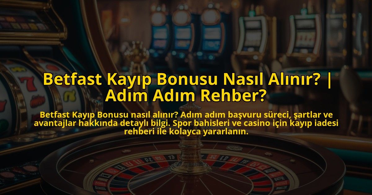 Betfast-Kayip-Bonusu-Nasil-Alinir-Adim-Adim-Rehber-overlay-1773074181.jpg