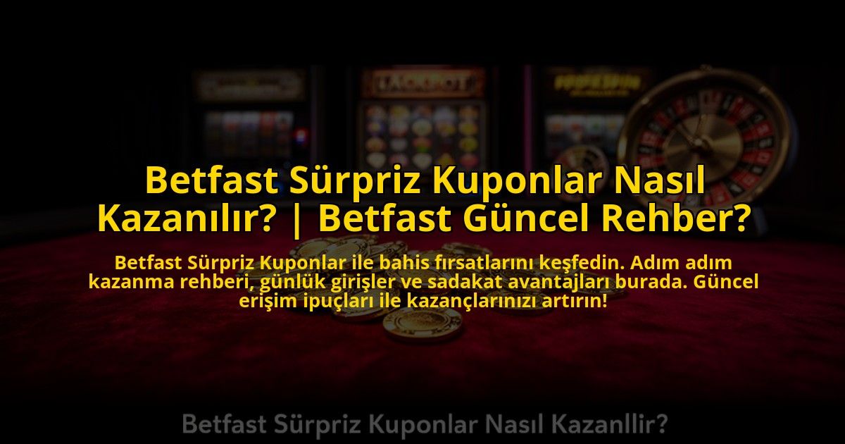 Betfast-Surpriz-Kuponlar-Nasil-Kazanilir-Betfast-Guncel-Rehber-overlay-1773697658.jpg