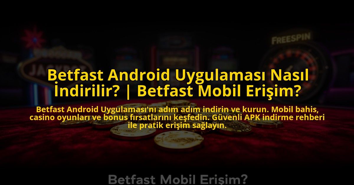 Betfast-Android-Uygulamasi-Nasil-Indirilir-Betfast-Mobil-Erisim-overlay-1775004712.jpg
